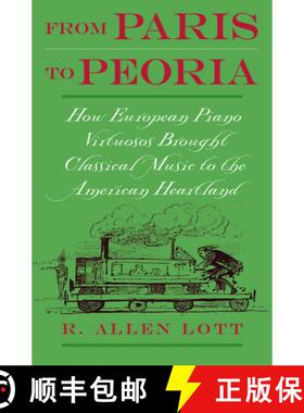 【3-4周达】From Paris to Peoria: How European Piano Virtuosos Brought Classical Music to the American... [9780195148831]