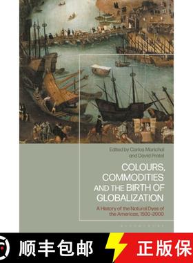 预订 Colours, Commodities and the Birth of Globalization: A History of the Natural Dyes of the Americ... [9781350408111]