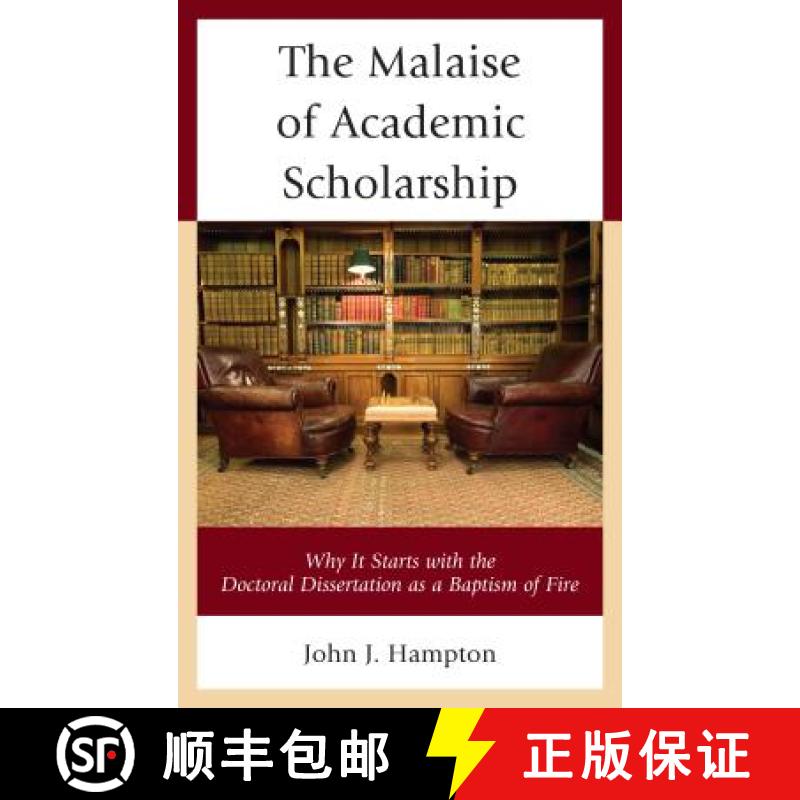 预订 The Malaise of Academic Scholarship : Why It Starts with the Doctoral Dissertation as a Baptism ... [9781475840254]