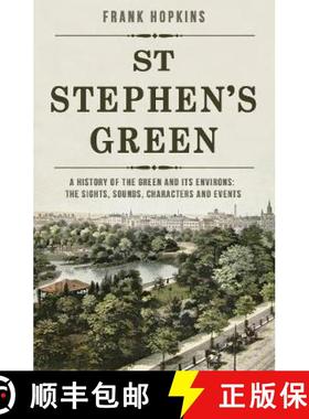 【3-4周达】St Stephen's Green: A History of the Green and its Environs: The Sights, Sounds, Character... [9781781176924]