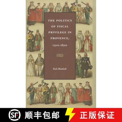 【3-4周达】精装 The Politics of Fiscal Privilege in Provence, 1530s-1830s [9780813219509]