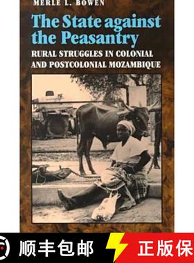 预订 State Against the Peasantry: Rural Struggles in Colonial and Postcolonial Mozambique [9780813919171]