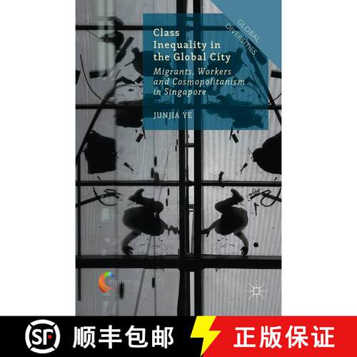 【3-4周达】精装 Class Inequality in the Global City: Migrants, Workers and Cosmopolitanism in Singapo... [9781137436146]