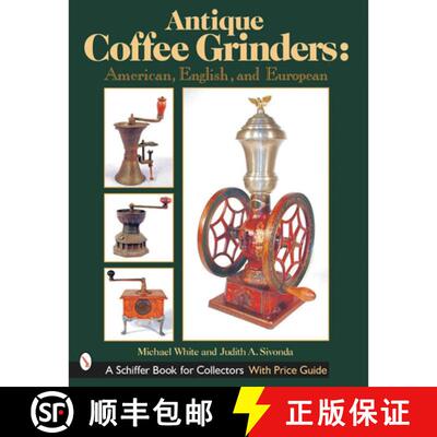 【3-4周达】精装 Antique Coffee Grinders: American, English, and Eurean: American, English, and European [9780764313523]