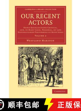 【3-4周达】Our Recent Actors: Being Recollections Critical, And, in Many Cases, Personal, of Late Dis... [9781108047678]