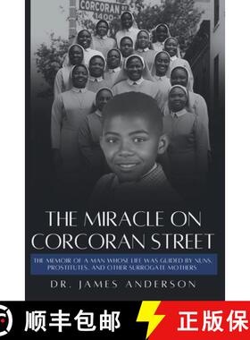 【3-4周达】The Miracle on Corcoran Street: The Memoir of a Man Whose Life Was Guided by Nuns, Prostit... [9781952315510]