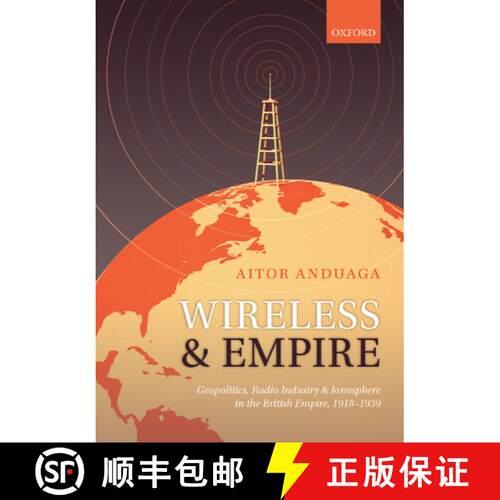 【3-4周达】精装 Wireless and Empire: Geopolitics, Radio Industry, and Ionosphere in the British Empir... [9780199562725]