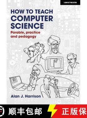 【3-4周达】How to Teach Computer Science: Parable, practice and pedagogy: Parable, practice and pedagogy [9781913622572]