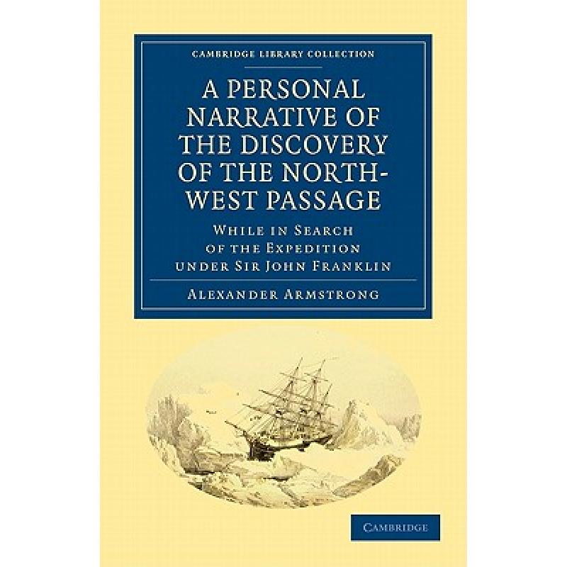 预订 Personal Narrative of the Discovery of the North-West Passage: While in Search of the Expedition... [9781108033350]