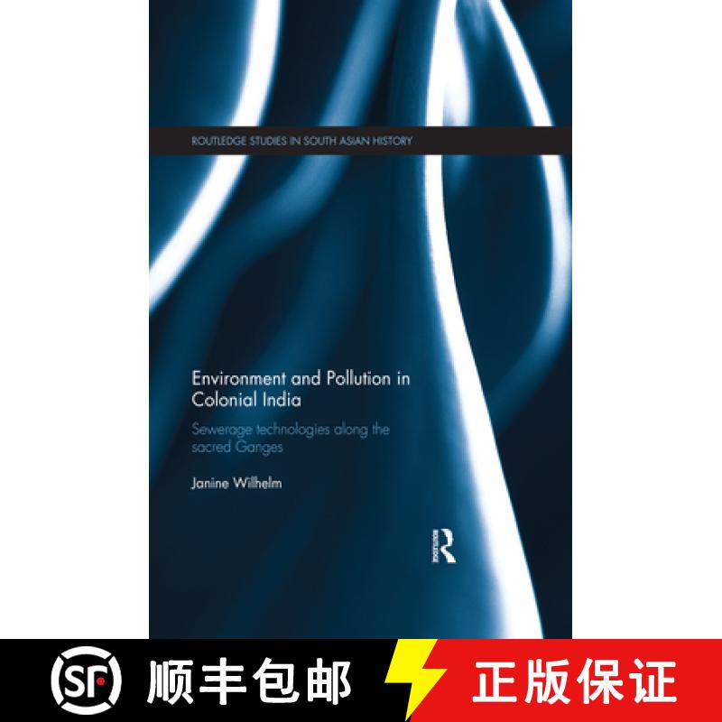 【3-4周达】Environment and Pollution in Colonial India: Sewerage Technologies along the Sacred Ganges [9780367596699]