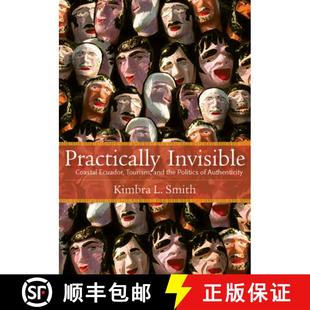 【3-4周达】Practically Invisible: Coastal Ecuador, Tourism, and the Politics of Authenticity [9780826520562]