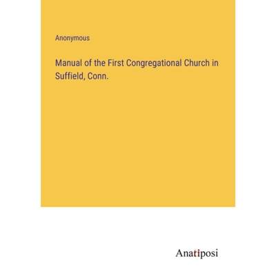 【4周达】Manual of the First Congregational Church in Suffield, Conn. [9783382314644]