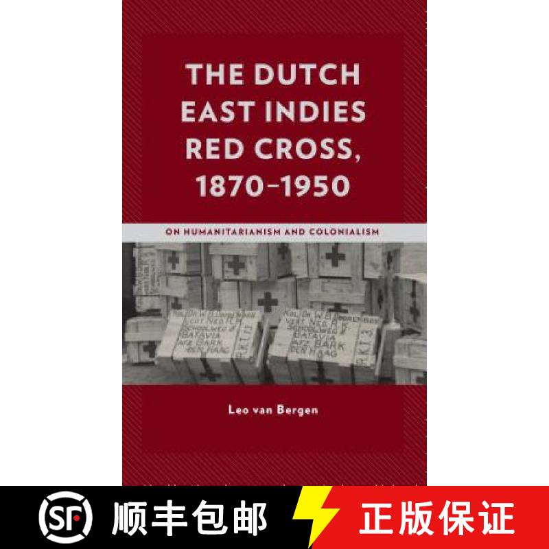 【3-4周达】The Dutch East Indies Red Cross, 1870-1950 : On Humanitarianism and Colonialism [9781498595766]
