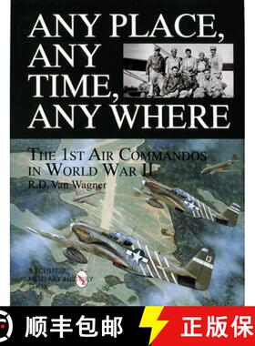 【3-4周达】Any Place, Any Time, Any Where: The 1st Air Command in World War II: The 1st Air Commandos... [9780764304477]