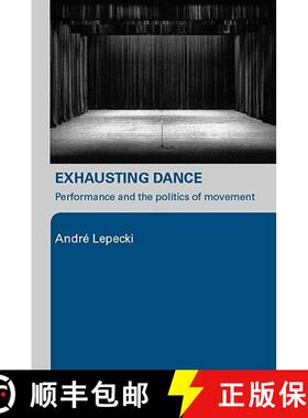 【3-4周达】Exhausting Dance: Performance and the Politics of Movement [9780415362542]