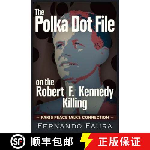 预订 The Polka Dot File on the Robert F. Kennedy Killing: The Paris Peace Talks Connection [9781634240598]