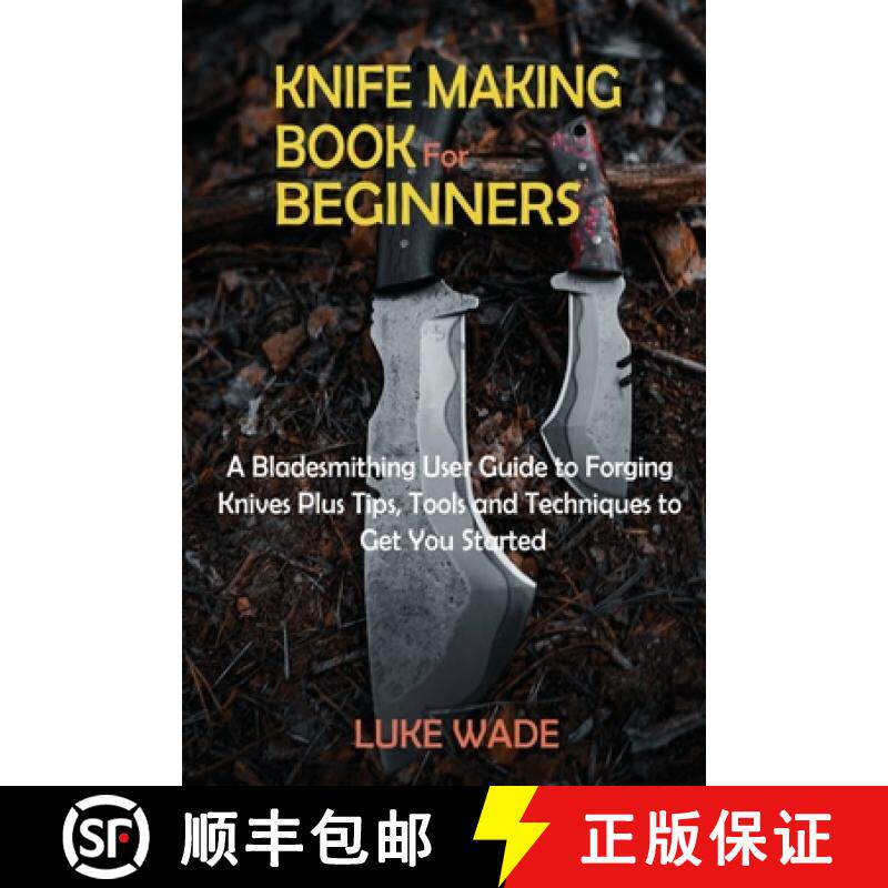 预订 Knife Making Book for Beginners: A Bladesmithing User Guide to Forging Knives Plus Tips, Tools a... [9781952597626]