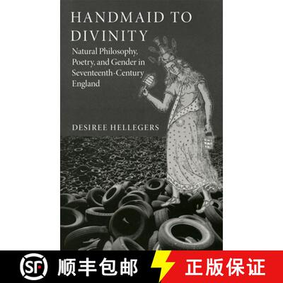 预订 Handmaid to Divinity Volume 4 – Natural Philosophy, Poetry, and Gender in Seventeenth–Century ... [9780806194073]
