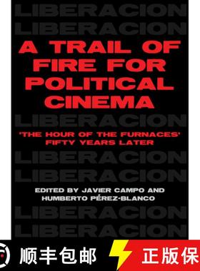 【3-4周达】A Trail of Fire for Political Cinema : The Hour of the Furnaces Fifty Years Later [9781783209163]