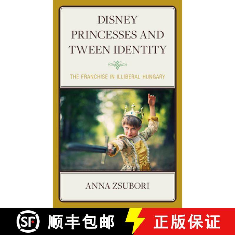 预订 Disney Princesses and Tween Identity : The Franchise in Illiberal Hungary [9781793647115]