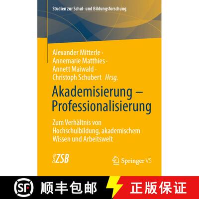 【3-4周达】Akademisierung - Professionalisierung : Zum Verhältnis von Hochschulbildung, akademischem... [9783658435677]