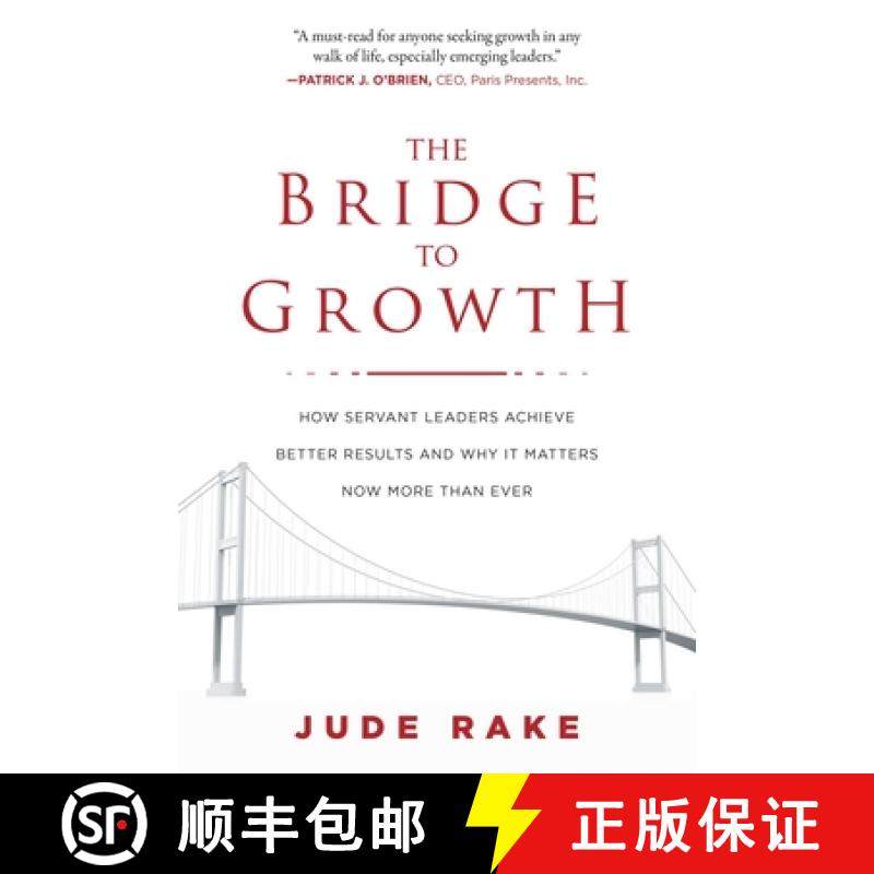 【3-4周达】The Bridge to Growth: How Servant Leaders Achieve Better Results and Why It Matters Now Mo... [9781510728400]