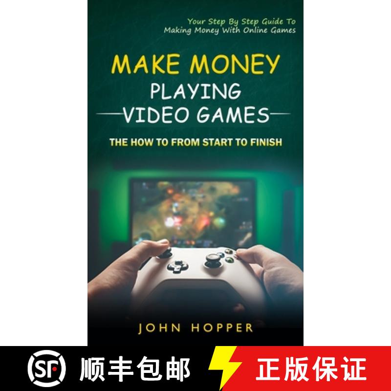 【3-4周达】Make Money Playing Video Games: The how to from start to finish (Your Step By Step Guide T... [9781774856369]