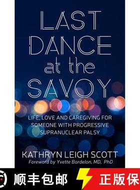 预订 Last Dance at the Savoy: Life, Love and Caregiving for Someone with Progressive Supranuclear Palsy [9780986245961]
