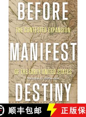 预订 Before Manifest Destiny - The Contested Expansion of the Early United States [9780813952925]