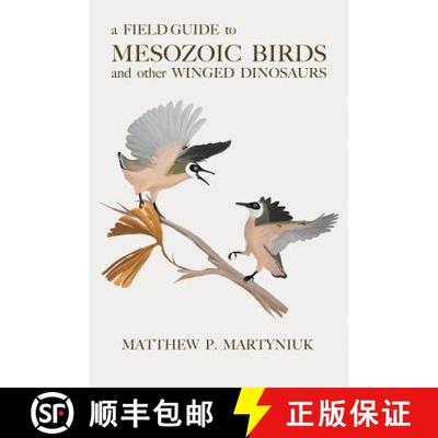 预订 A Field Guide to Mesozoic Birds and Other Winged Dinosaurs [9780988596504]