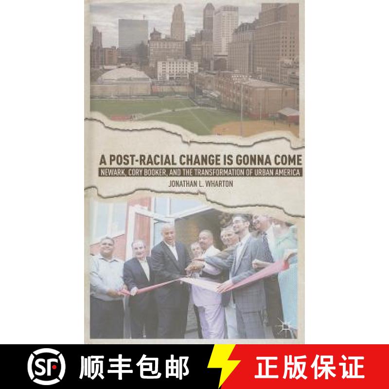 【3-4周达】A Post-Racial Change Is Gonna Come: Newark, Cory Booker, and the Transformation of Urban A... [9781137277718]