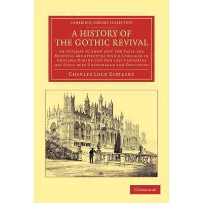 【4周达】History of the Gothic Revival: An Attempt to Show How the Taste for Medieval Architecture wh... [9781108051910]