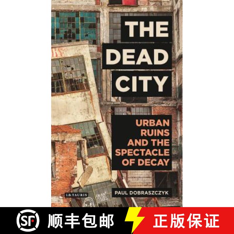 【3-4周达】The Dead City: Urban Ruins and the Spectacle of Decay [9781784537166]