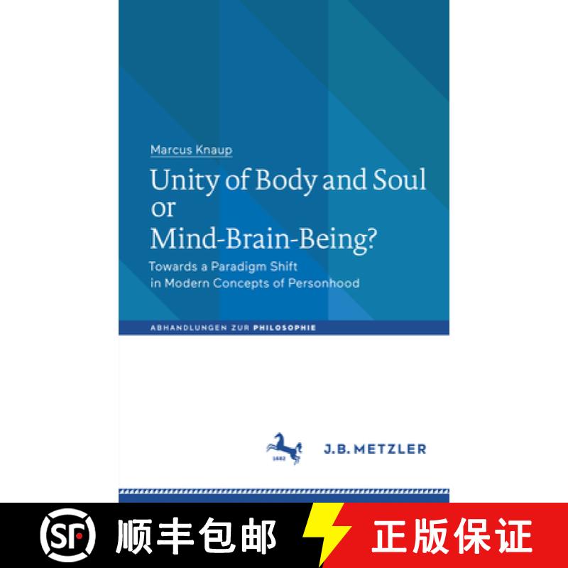 【3-4周达】Unity of Body and Soul or Mind-Brain-Being?: Towards a Paradigm Shift in Modern Concepts o... [9783476047175]