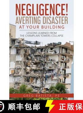 【3-4周达】Negligence! Averting Disaster at Your Building: Lessons Learned from the Champlain Towers ... [9781088030301]