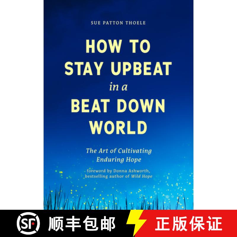【3-4周达】How to Stay Upbeat in a Beat Down World: The Art of Cultivating Enduring Hope (Practices f... [9781684815401]