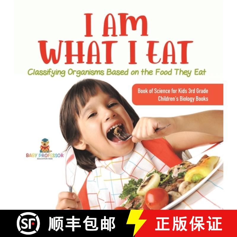 【4周达】I Am What I Eat : Classifying Organisms Based on the Food They Eat | Book of Science for Kid... [9781541978942]