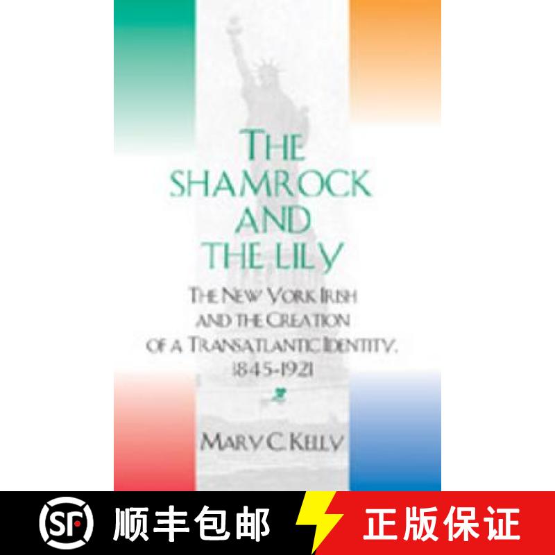 预订 The Shamrock and the Lily : The New York Irish and the Creation of a Transatlantic Identity, 184... [9780820474533]
