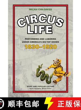 预订 Circus Life: Performing and Laboring Under America's Big Top Shows, 1830-1920 [9781621903949]