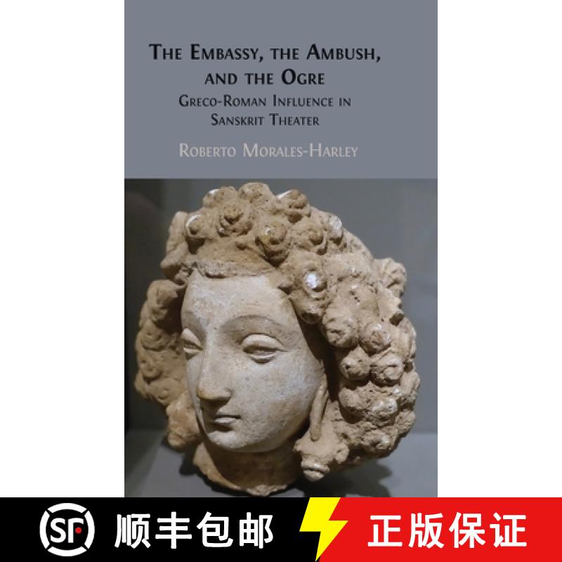 【2-3周达】The Embassy, the Ambush, and the Ogre: Greco-Roman Influence in Sanskrit Theater [9781805113621]