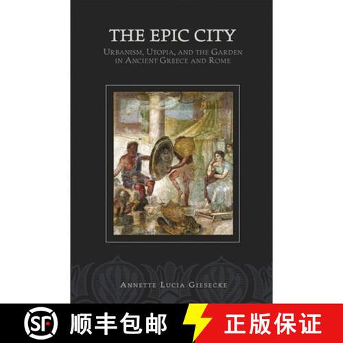 【3-4周达】The Epic City – Urbanism, Utopia, and the Garden in Ancient Greece and Rome [9780674023741]