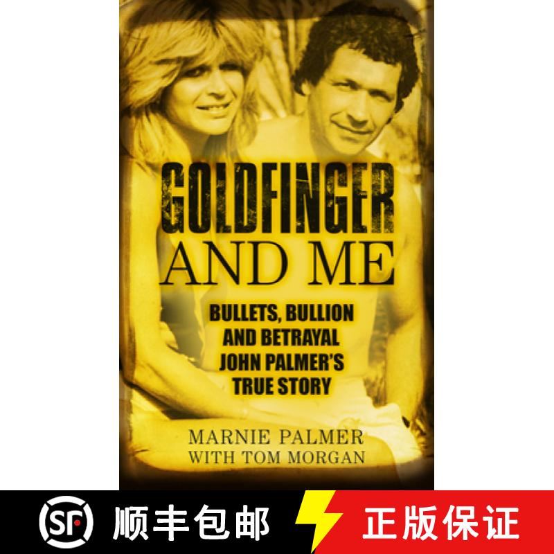 Goldfinger and Me: Bullets, Bullion and Betrayal: John Palmer's True Story (Now the Subject of a Majo... [9780750987622]