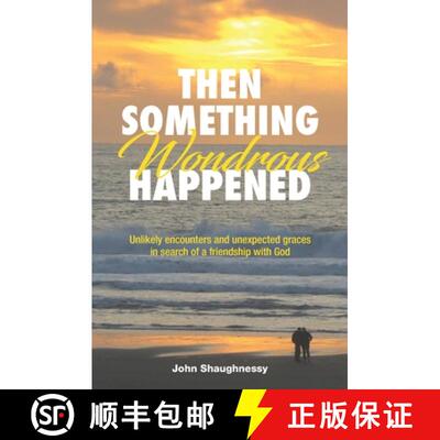 【3-4周达】Then Something Wondrous Happened: Unlikely encounters and unexpected graces in search of a... [9780578467665]