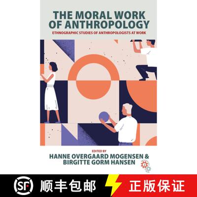 【3-4周达】The Moral Work of Anthropology: Ethnographic Studies of Anthropologists at Work [9781805391531]