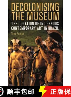 【3-4周达】Decolonising the Museum: The Curation of Indigenous Contemporary Art in Brazil [9781855663480]