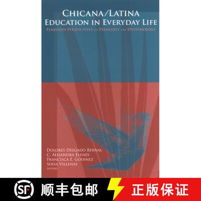 【3-4周达】Chicana/Latina Education in Everyday Life: Feminista Perspectives on Pedagogy and Epistemo... [9780791468050]