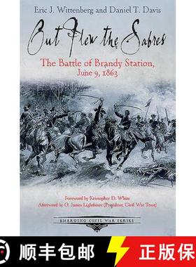 预订 Out Flew the Sabers: The Battle of Brandy Station, June 9, 1863—the Opening Engagement of the G... [9781611212563]