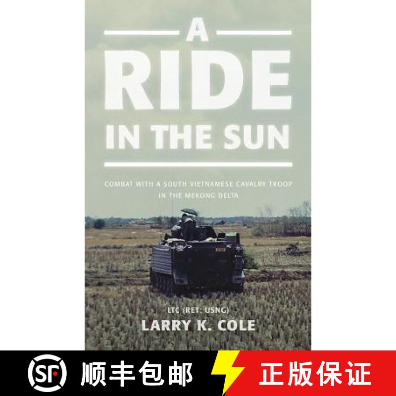 【3-4周达】A Ride in the Sun: Combat with a South Vietnamese Cavalry Troop in the Mekong Delta [9781944212742]