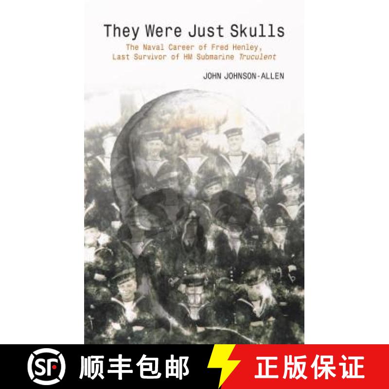 【3-4周达】They Were Just Skulls: The Naval Career of Fred Henley, Last Survivor of Hm Submarine Truc... [9781849954044]