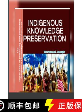 预订 Indigenous Knowledge Preservation: The importance of preserving and promoting indigenous knowled... [9786240064064]